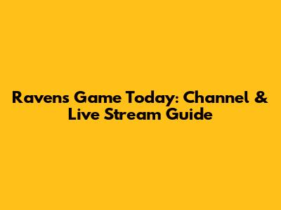 Ravens Game Today: Channel & Live Stream Guide