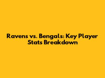 Ravens vs. Bengals: Key Player Stats Breakdown