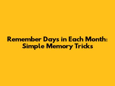 Remember Days in Each Month: Simple Memory Tricks