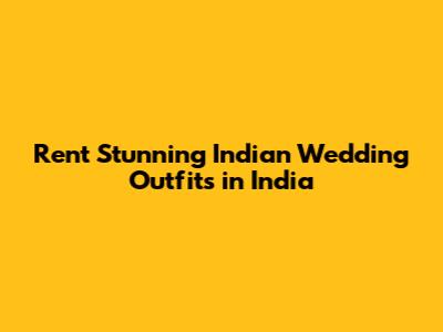 Rent Stunning Indian Wedding Outfits in India