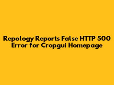 Repology Reports False HTTP 500 Error for Cropgui Homepage