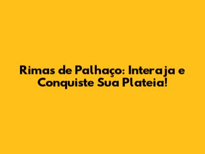 Rimas de Palhaço: Interaja e Conquiste Sua Plateia!