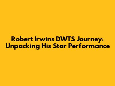 Robert Irwin's DWTS Journey: Unpacking His Star Performance