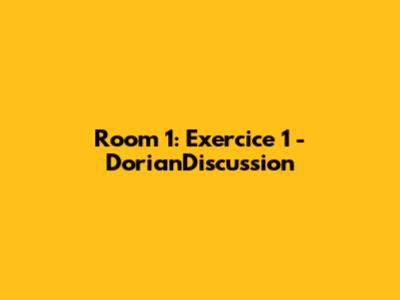Room 1: Exercice 1 - DorianDiscussion