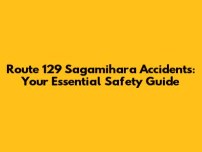Route 129 Sagamihara Accidents: Your Essential Safety Guide