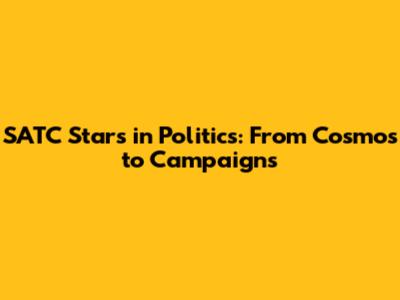 SATC Stars in Politics: From Cosmos to Campaigns