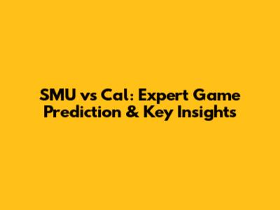 SMU vs Cal: Expert Game Prediction & Key Insights
