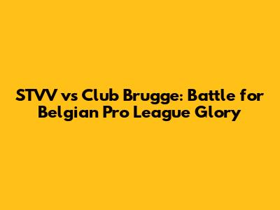 STVV vs Club Brugge: Battle for Belgian Pro League Glory