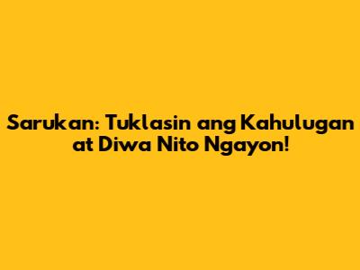 Sarukan: Tuklasin ang Kahulugan at Diwa Nito Ngayon!