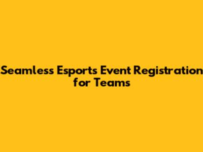 Seamless Esports Event Registration for Teams