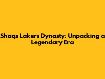Shaq's Lakers Dynasty: Unpacking a Legendary Era