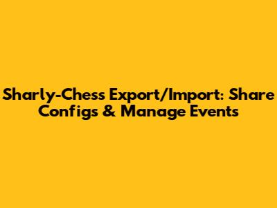 Sharly-Chess Export/Import: Share Configs & Manage Events