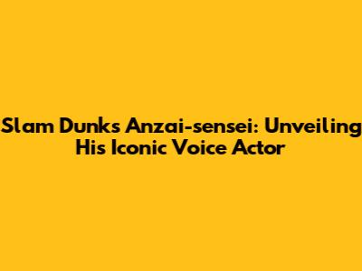 Slam Dunk's Anzai-sensei: Unveiling His Iconic Voice Actor