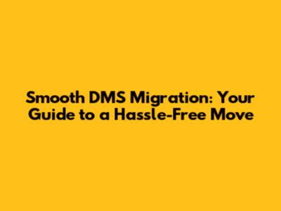 Smooth DMS Migration: Your Guide to a Hassle-Free Move