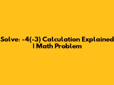 Solve: -4(-3) Calculation Explained | Math Problem