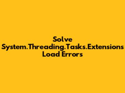 Solve System.Threading.Tasks.Extensions Load Errors