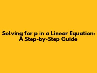 Solving for 'p' in a Linear Equation: A Step-by-Step Guide