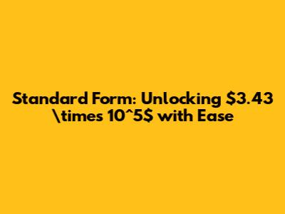 Standard Form: Unlocking $3.43 \times 10^5$ with Ease