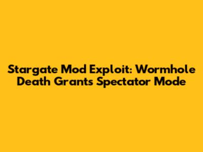 Stargate Mod Exploit: Wormhole Death Grants Spectator Mode