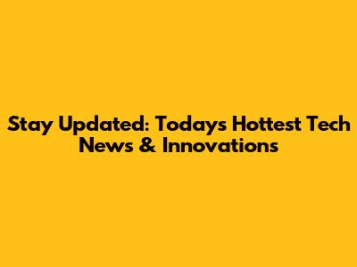 Stay Updated: Today's Hottest Tech News & Innovations