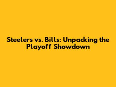 Steelers vs. Bills: Unpacking the Playoff Showdown