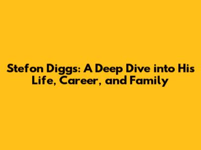 Stefon Diggs: A Deep Dive into His Life, Career, and Family