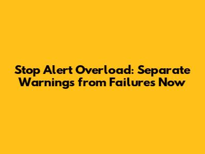 Stop Alert Overload: Separate Warnings from Failures Now