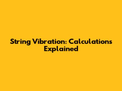 String Vibration: Calculations Explained