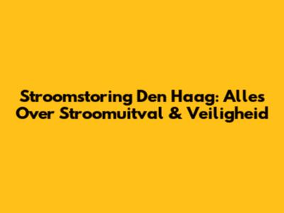 Stroomstoring Den Haag: Alles Over Stroomuitval & Veiligheid