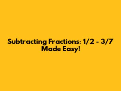 Subtracting Fractions: 1/2 - 3/7 Made Easy!
