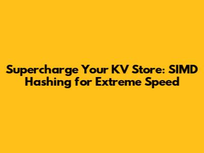Supercharge Your KV Store: SIMD Hashing for Extreme Speed