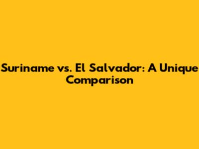 Suriname vs. El Salvador: A Unique Comparison