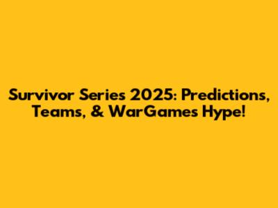 Survivor Series 2025: Predictions, Teams, & WarGames Hype!