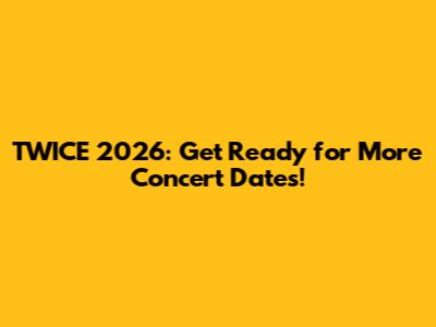 TWICE 2026: Get Ready for More Concert Dates!