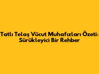 Tatlı Telaş Vücut Muhafızları Özeti: Sürükleyici Bir Rehber