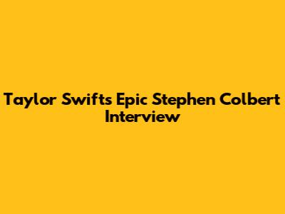 Taylor Swift's Epic Stephen Colbert Interview