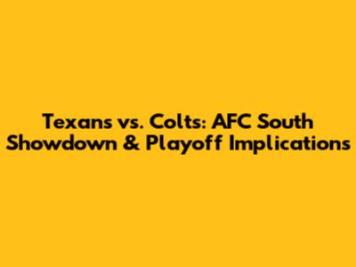 Texans vs. Colts: AFC South Showdown & Playoff Implications