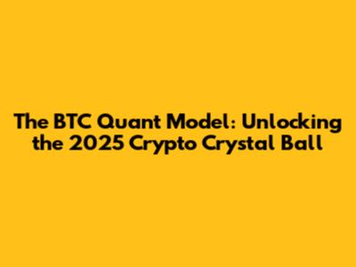 The BTC Quant Model: Unlocking the 2025 Crypto Crystal Ball
