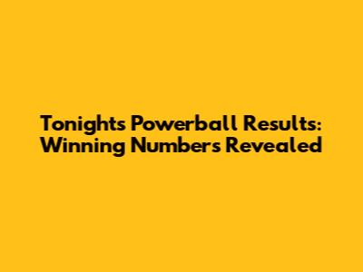 Tonight's Powerball Results: Winning Numbers Revealed