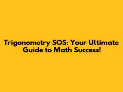 Trigonometry SOS: Your Ultimate Guide to Math Success!