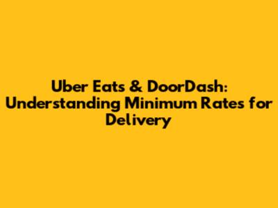 Uber Eats & DoorDash: Understanding Minimum Rates for Delivery