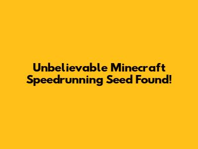 Unbelievable Minecraft Speedrunning Seed Found!