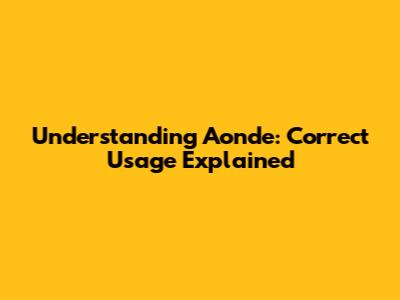 Understanding 'Aonde': Correct Usage Explained