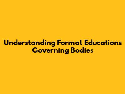 Understanding Formal Education's Governing Bodies