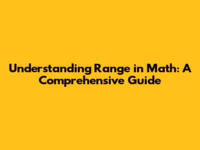 Understanding Range in Math: A Comprehensive Guide