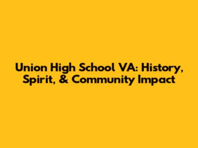 Union High School VA: History, Spirit, & Community Impact