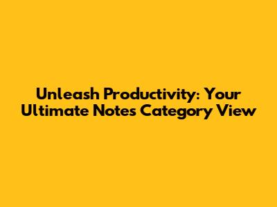 Unleash Productivity: Your Ultimate Notes Category View