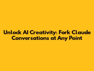 Unlock AI Creativity: Fork Claude Conversations at Any Point