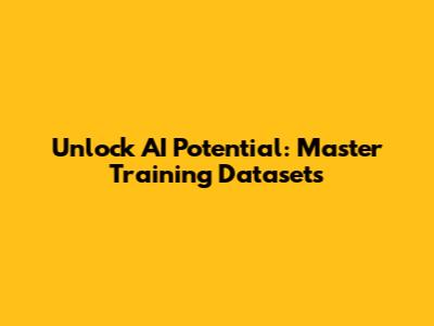 Unlock AI Potential: Master Training Datasets