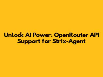 Unlock AI Power: OpenRouter API Support for Strix-Agent